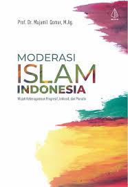Moderasi Islam Indonesia : Wajah Keberagaman Progresif , Inklusif, dan Pluralis