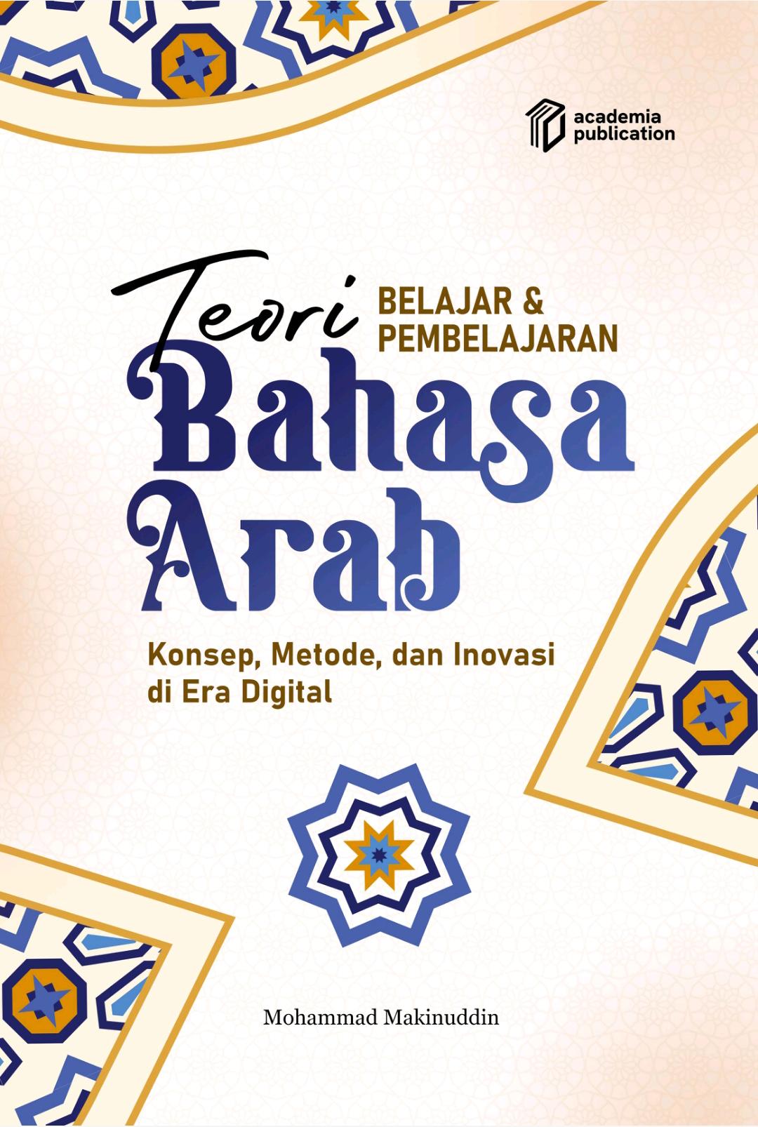 TEORI BELAJAR DAN PEMBELAJARAN BAHASA ARAB DI ERA DIGITAL Konsep, Metode dan Inovasi
